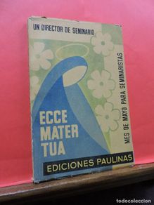 Libri di seconda mano: Ecce Mater Tua. Mes de mayo para los seminaristas. Ediciones Paulinas. Madrid 1961.